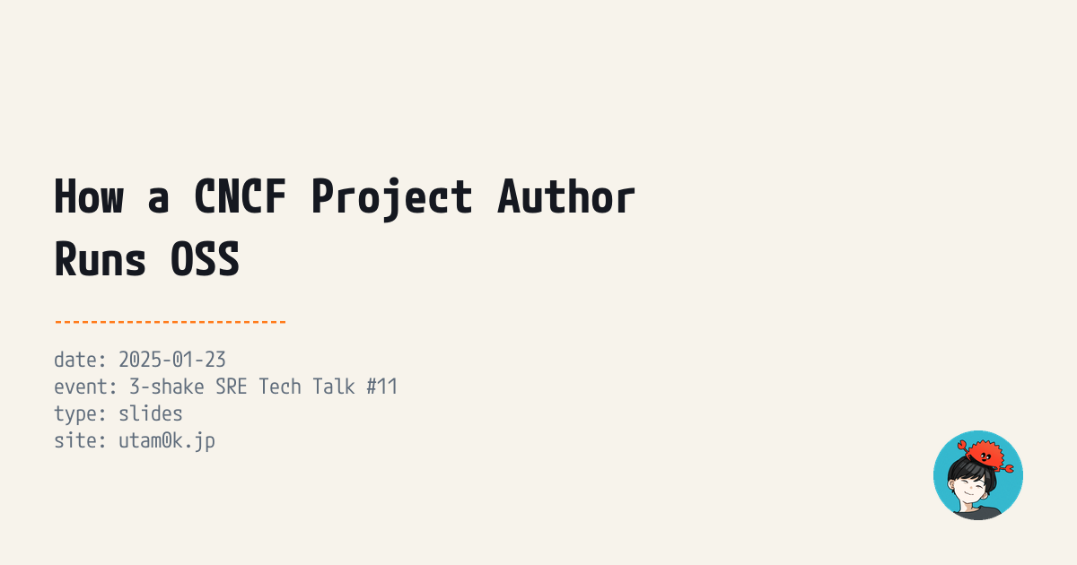 How a CNCF Project Author Runs OSS | Slides | utam0k